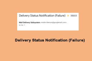 What does “delivery status notification (failure)” mean?
