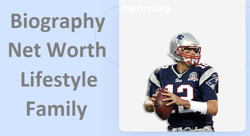 Tom Brady Net Worth, Biography, Career, Family, Physique
