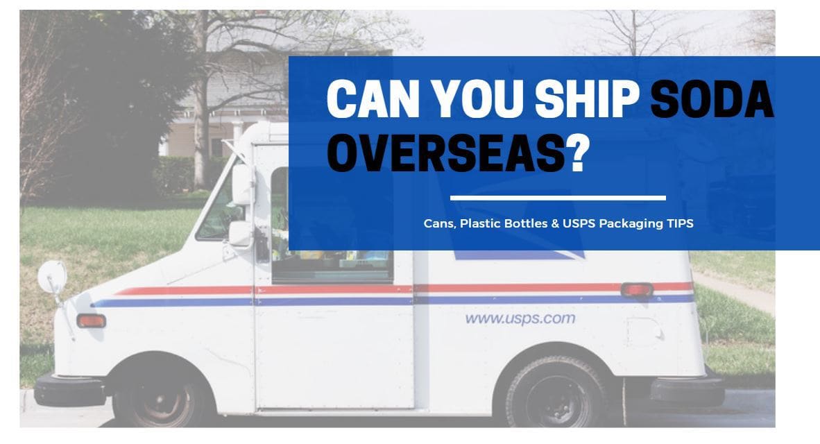 Can You Ship Soda Overseas? [Cans, Plastic Bottles, USPS]
