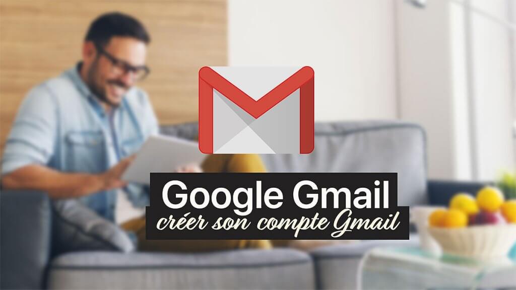 Créer un compte Gmail facilement – Les étapes à suivre