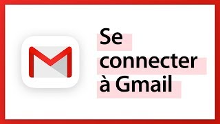 Comment se connecter à Gmail, consulter sa boite et lire ses mails ?