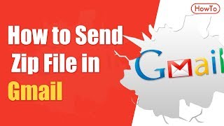 How to Send a Zip File in Gmail on Your Computer