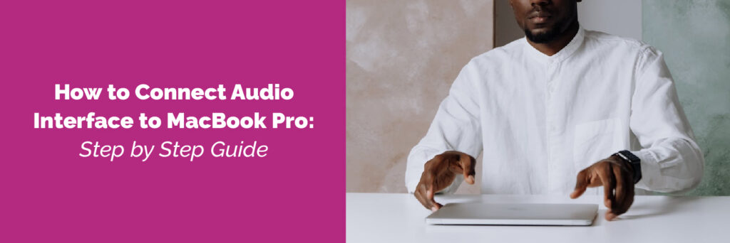 How to Connect Audio Interface to MacBook Pro [Easy Guide]