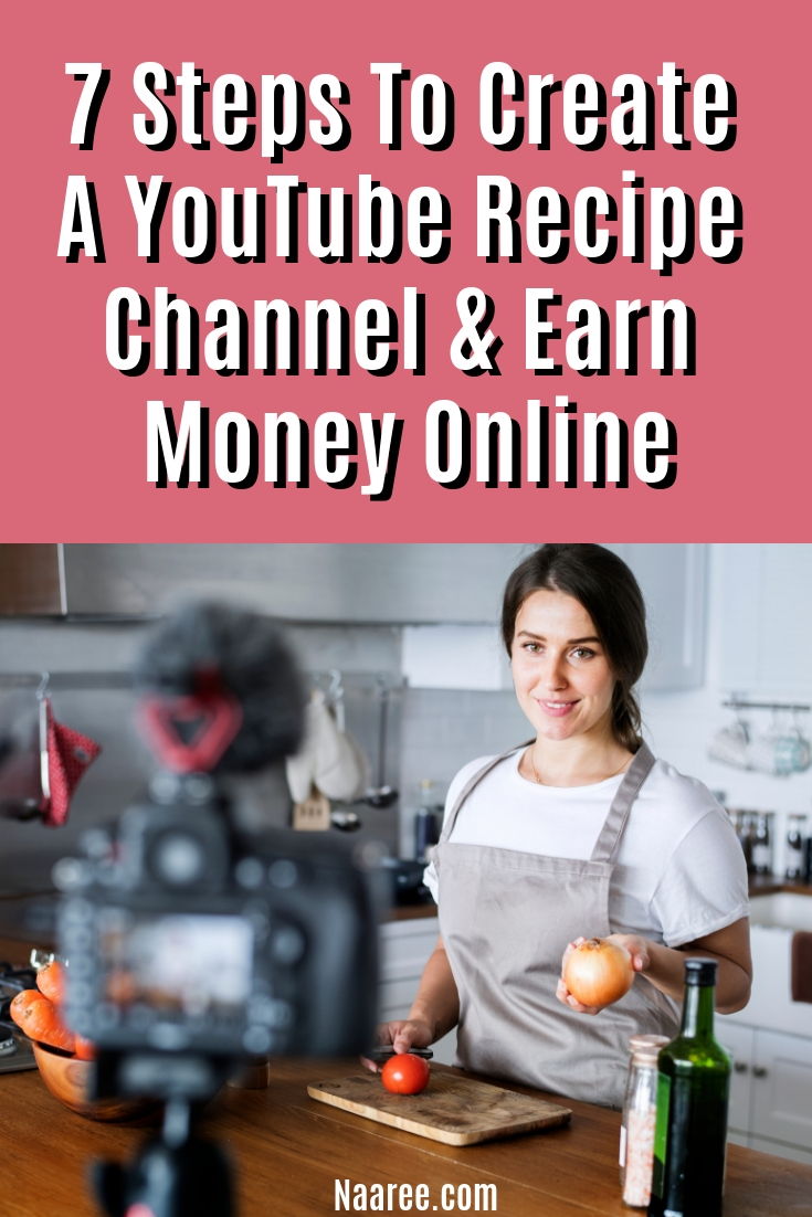 7 Steps To Create A YouTube Recipe Channel And Earn Money Online