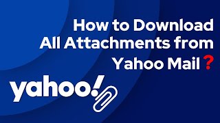 How to Download All Attachments in Yahoo Mail at Once in Browser