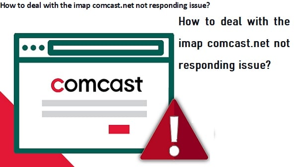 How to deal with the imap comcast.net not responding issue?